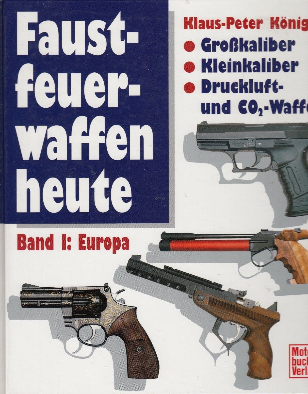 Faustfeuerwaffen heute, Bd.1, Europa: Grosskaliber, Kleinkaliber, Druckluft-CO2-Waffen Business & Technology