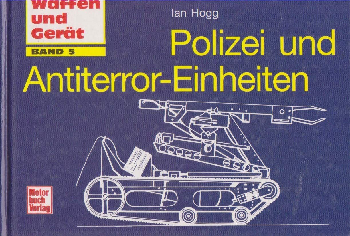 Waffen und Gerät, Band 5: Polizei und Antiterror-Einheiten Business & Technology