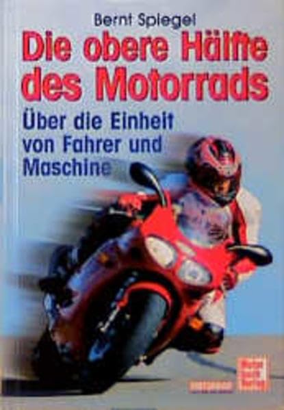 Die obere Hälfte des Motorrads: Über die Einheit von Mensch und Maschine Leisure & Fun