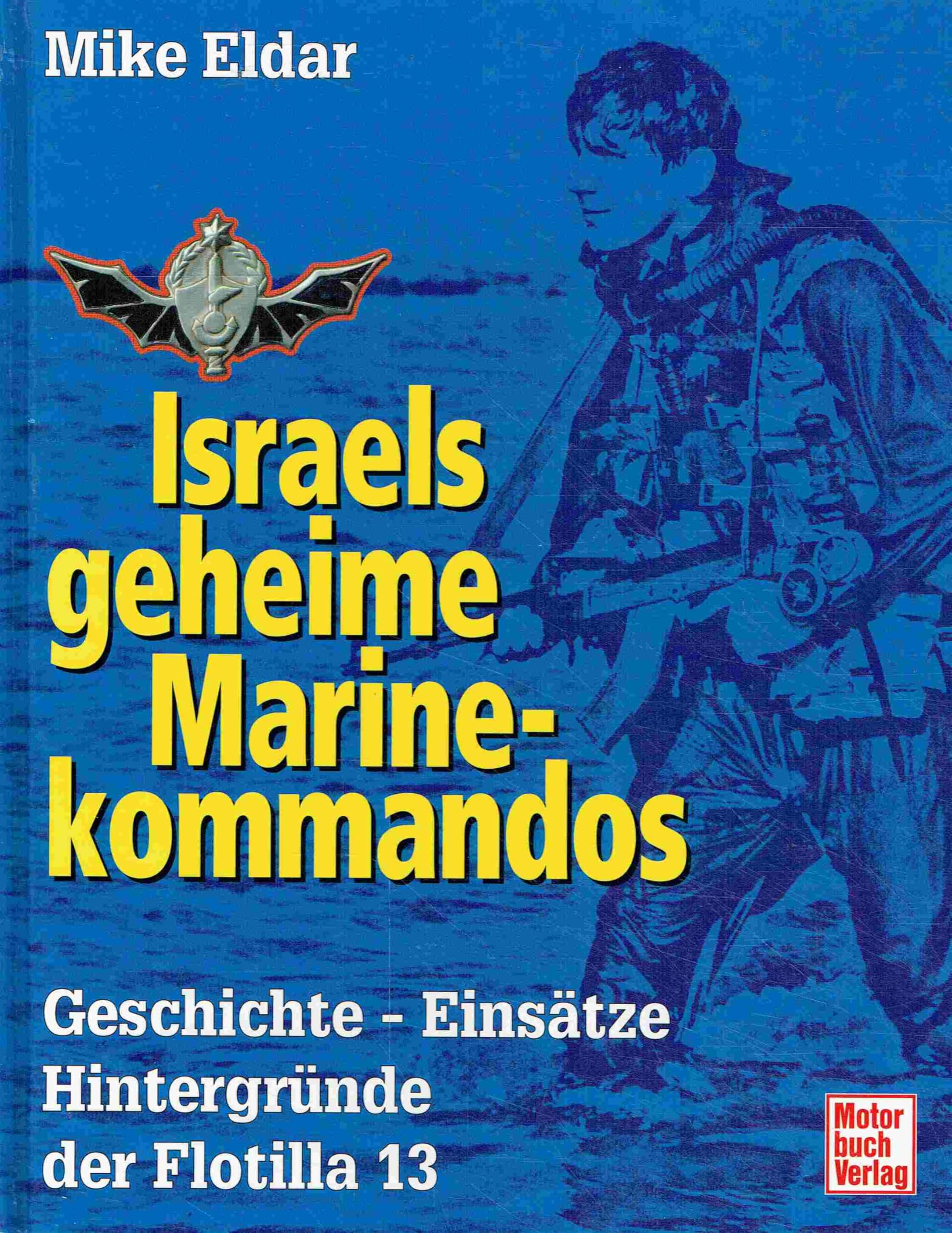 Israels geheime Marinekommandos: Geschichte - Einsätze - Hintergründe der 13. Flottille Business & Technology