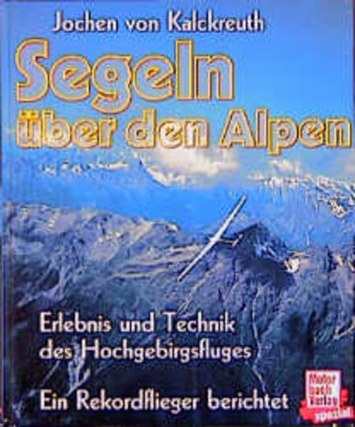 Segeln über den Alpen: Erlebnis und Technik des Hochgebirgsfluges Business & Technology