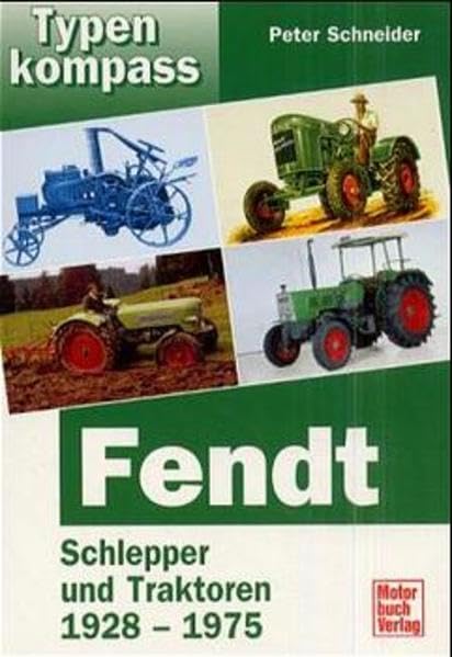 Fendt Band 1: Schlepper und Traktoren 1928-1975 (Typenkompass) Leisure, Home & Garden