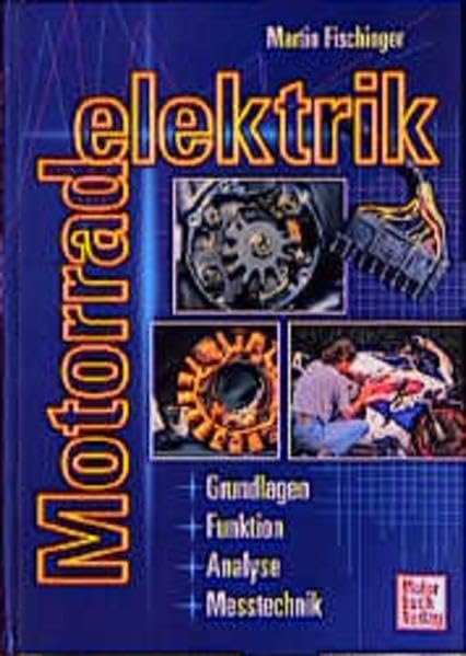 Motorradelektrik - Grundlagen, Funktion, Analyse, Messtechnik Business & Technology