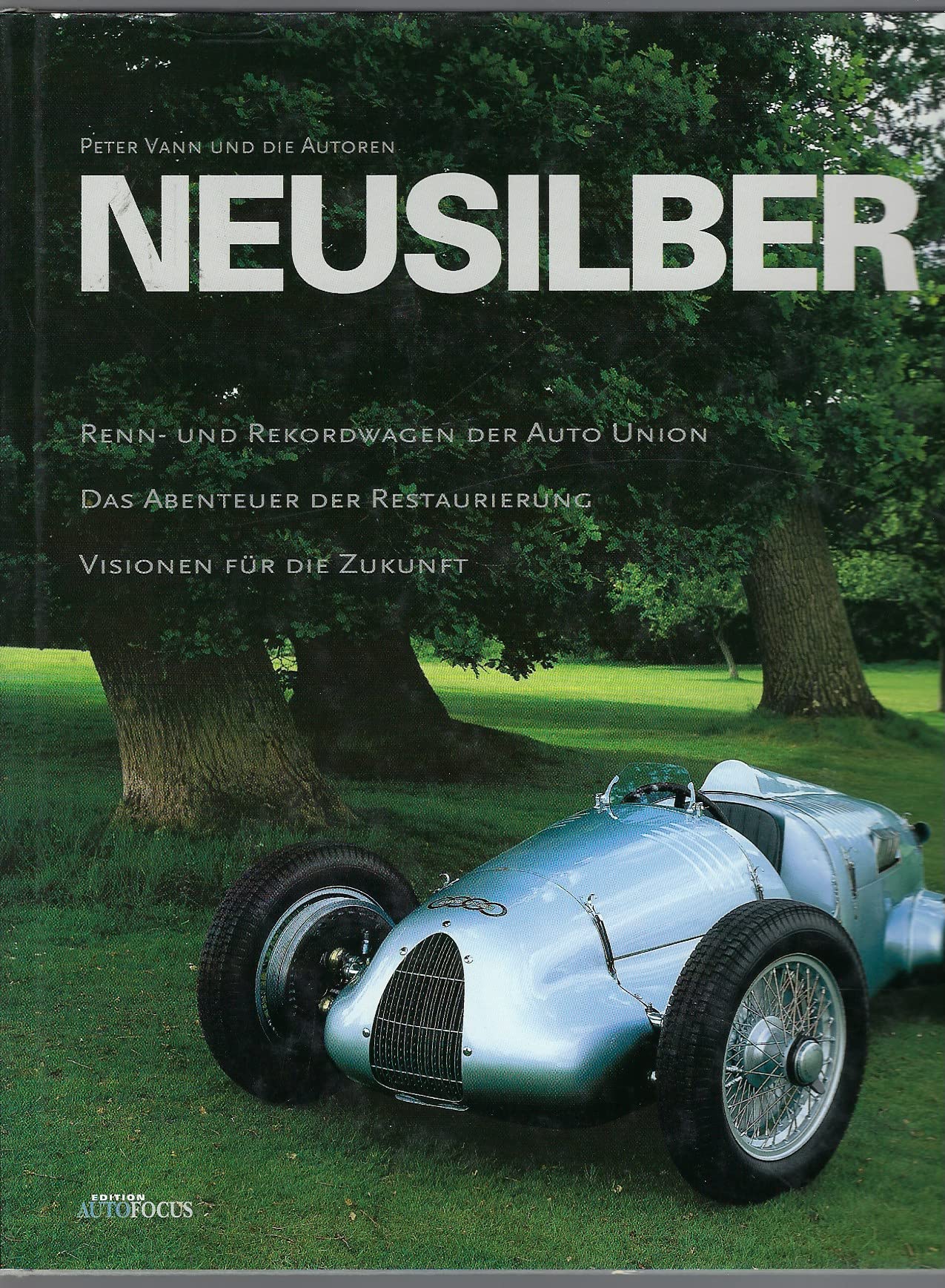 Neusilber. Renn- und Rekordwagen der Auto Union: Renn- und Rekordwagen der Auto-Union. Das Abenteuer der Restaurierung. Visionen für die Zukunft Leisure & Fun