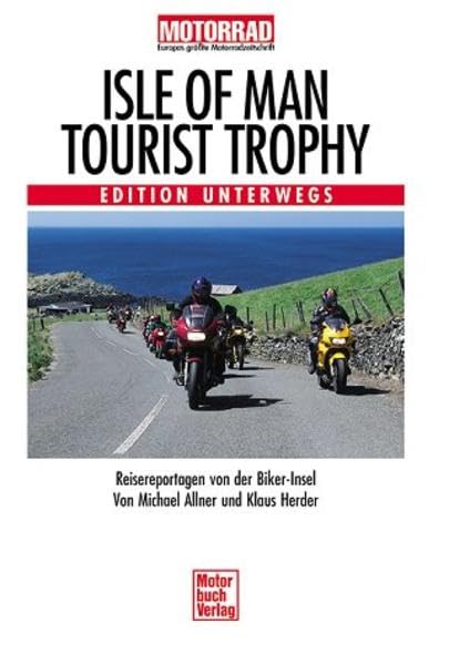 Isle of Man - Tourist Trophy. Edition Unterwegs.: Reisereportagen von der Biker-Insel Travel Books