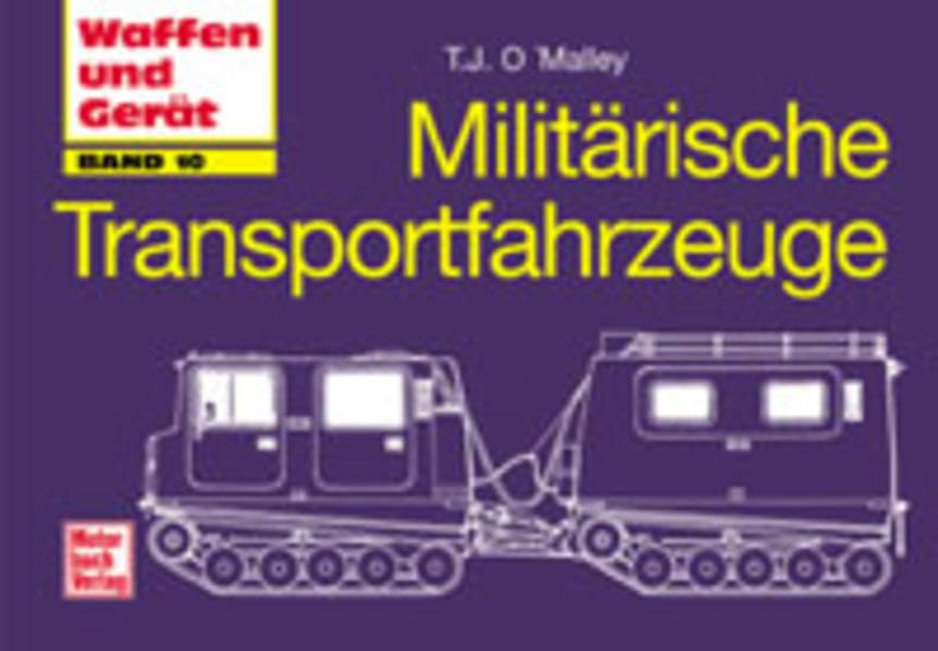 Militärische Transportfahrzeuge. Waffen und Gerät, Bd. 10 Business & Technology