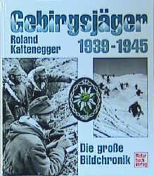 Gebirgsjäger 1939 - 1945. Die große Bildchronik: Die grosse Bildchronik Politics & History