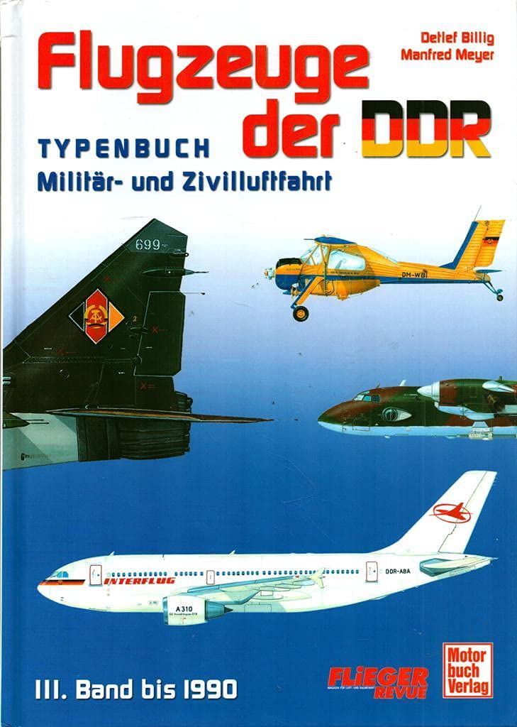 Flugzeuge der DDR - Band 3 1973-1990: Typenbuch - Militär und Zivilluftfahrt: Militär- und Zivilluftfahrt - Ein Typenbuch. Band 3: 1973-1990 Leisure, Home & Garden