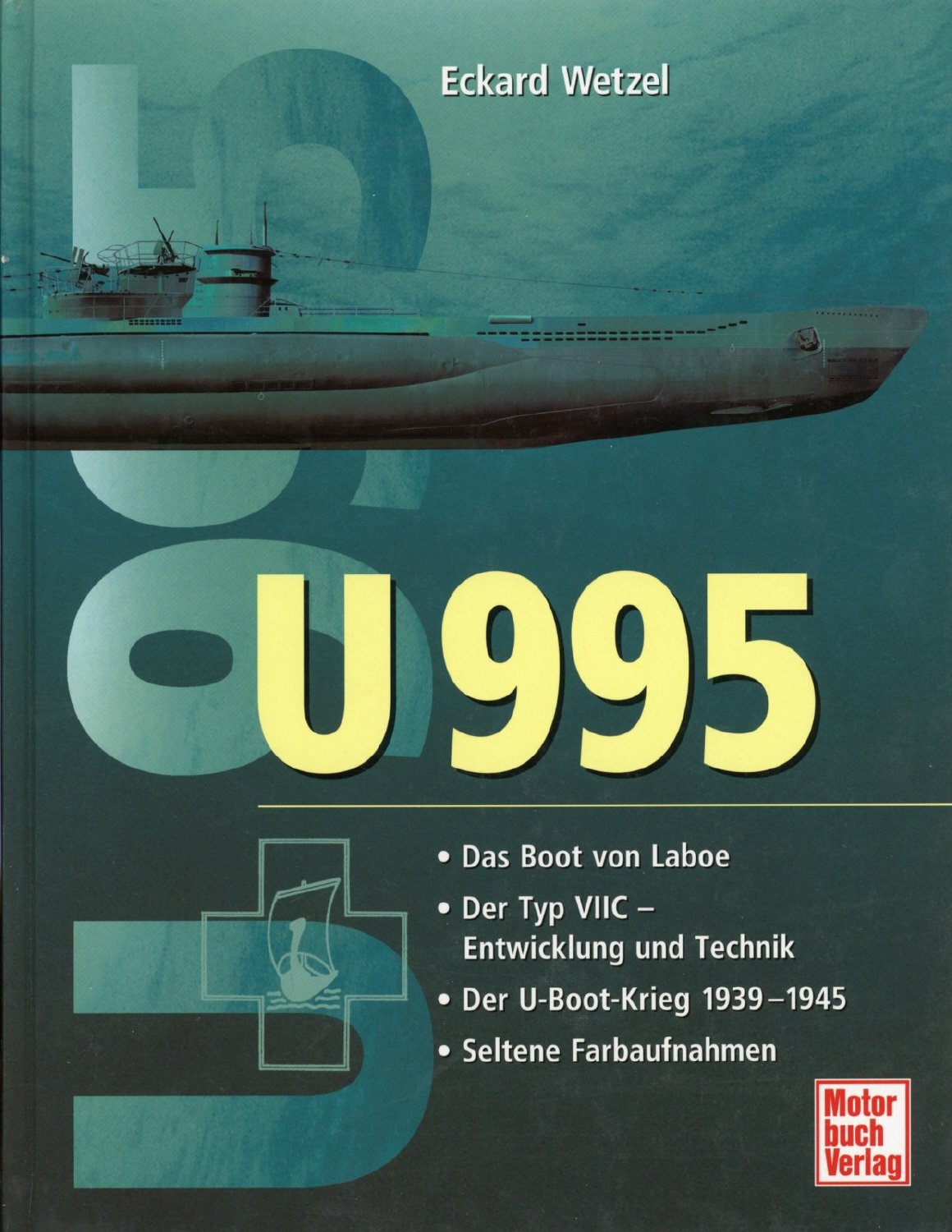 U 995: Das U-Boot von Laboe/Der Typ VIIC - Entwicklung und Technik/Der U-Boot-Krieg 1939-1945/Seltene Farbaufnahmen Business & Technology