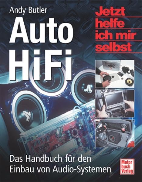 Auto HiFi. Das Handbuch für den Einbau von Audio-Systemen: Das Handbuch für den Einbau von ICE-Systemen Leisure, Home & Garden