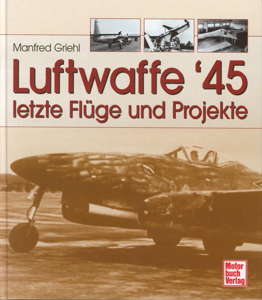 Luftwaffe '45: Letzte Flüge und Projekte Business & Technology