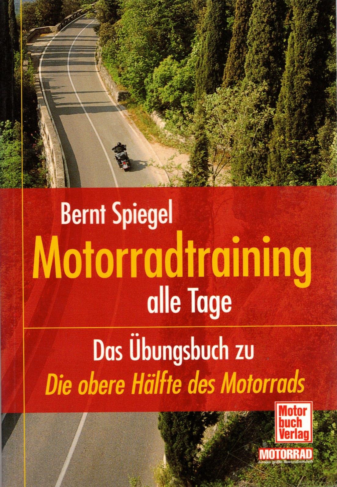 Motorradtraining alle Tage: Das Übungsbuch zu »Die obere Hälfte des Motorrads« Business & Technology