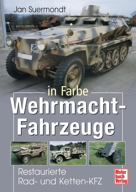 Wehrmacht-Fahrzeuge in Farbe: Restaurierte Rad- und Ketten-KFZ Leisure, Home & Garden