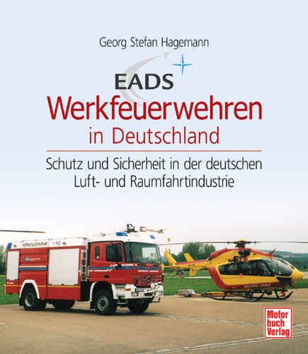 EADS Werkfeuerwehren in Deutschland: Schutz- und Sicherheit in der deutschen Luft- und Raumfahrtindustrie Leisure, Home & Garden