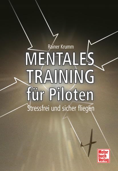 Mentales Training für Piloten: Stressfrei und sicher fliegen Leisure, Home & Garden