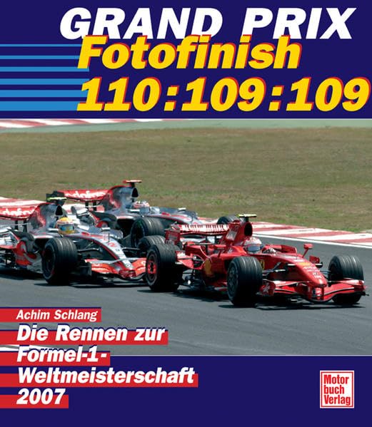 Grand Prix 2007 - Fotofinish 110:109:109: Die Rennen zur Formel-1-Weltmeisterschaft Leisure & Fun