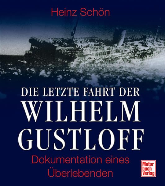 Die letzte Fahrt der Wilhelm Gustloff: Dokumentation eines Überlebenden Politics & History