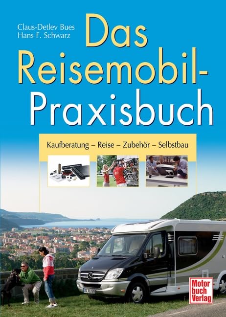 Das Reisemobil-Praxisbuch: Kaufberatung - Reise - Zubehör - Selbstbau Business, Finance & Career