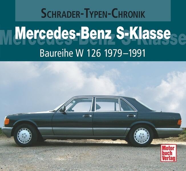 Mercedes-Benz S-Klasse Baureihe W 126 1979-1991: Baureihe W 126 1979-1991. Eine Dokumenation (Schrader-Typen-Chronik) Leisure, Home & Garden