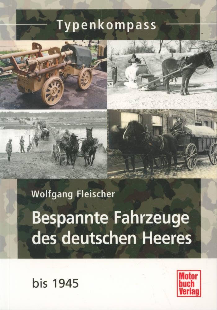 Bespannte Fahrzeuge des deutschen Heeres: bis 1945 (Typenkompass) Business & Technology