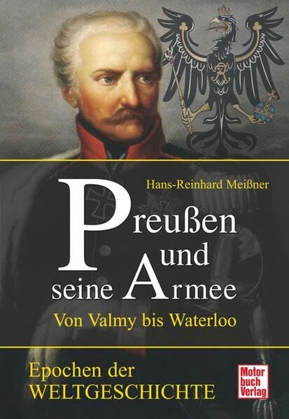 Preußen und seine Armee: Von Valmy bis Waterloo (Epochen der Weltgeschichte) Business & Technology