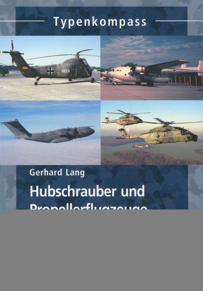 Hubschrauber und Propellerflugzeuge der Bundeswehr: seit 1955 (Typenkompass) Business & Technology