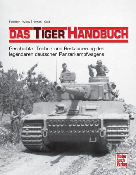 Das Tiger-Handbuch: Geschichte, Technik und Restaurierung des legendären deutschen Panzerkampfwagens Business & Technology