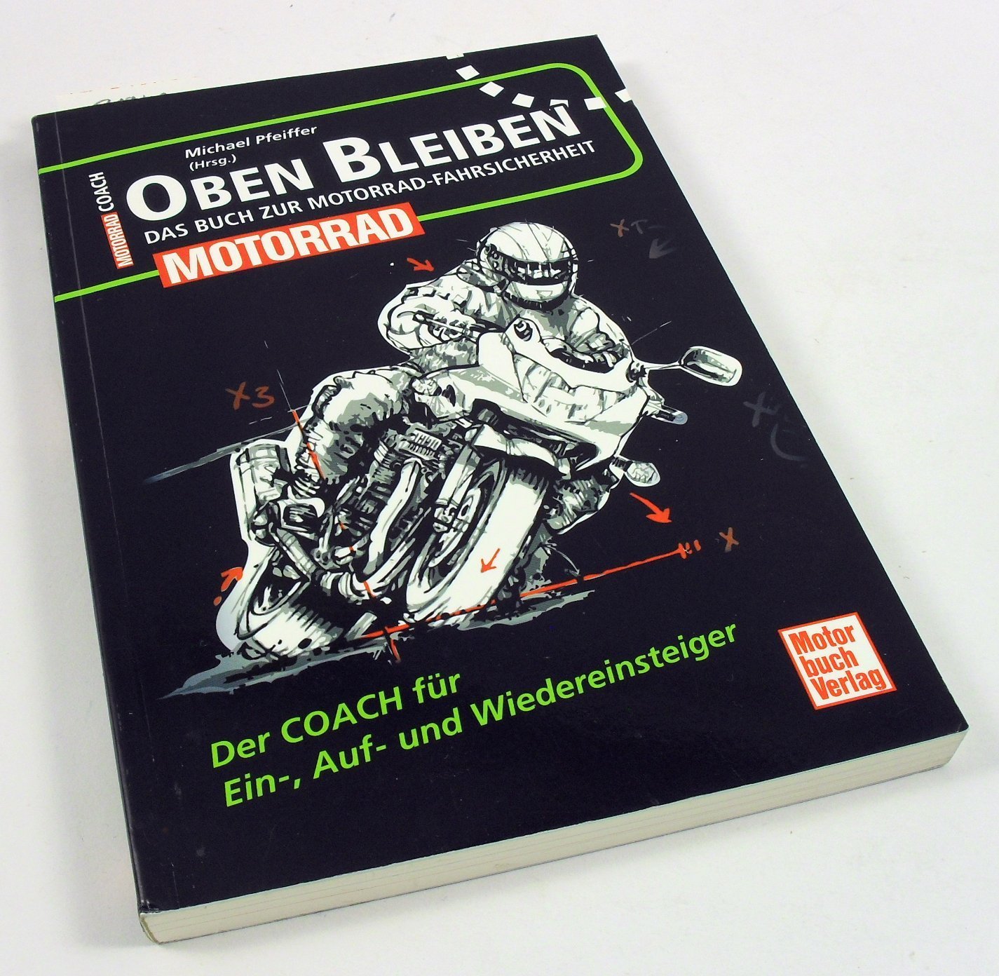 Oben bleiben - Das Buch zur Motorrad-Fahrsicherheit: Der Coach für Ein-, Auf- und Wiedereinsteiger Leisure, Home & Garden
