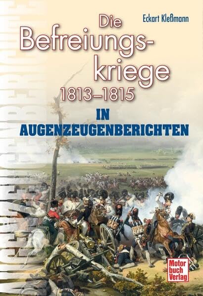 Die Befreiungskriege: 1813-1815 in Augenzeugenberichten (Augenzeugenbrichte) Business & Technology