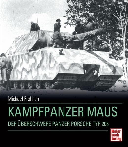 Kampfpanzer Maus: Der überschwere Panzer Porsche Typ 205 Business & Technology