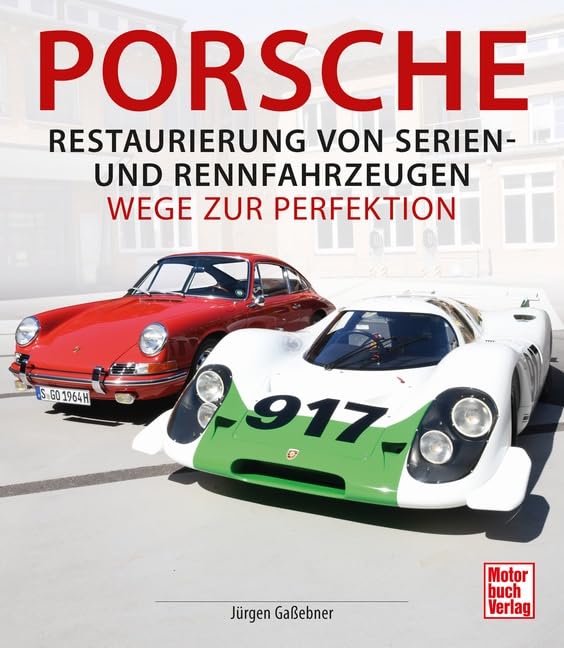 Porsche - Restaurierung von Serien-und Rennfahrzeugen: Wege zur Perfektion Leisure, Home & Garden