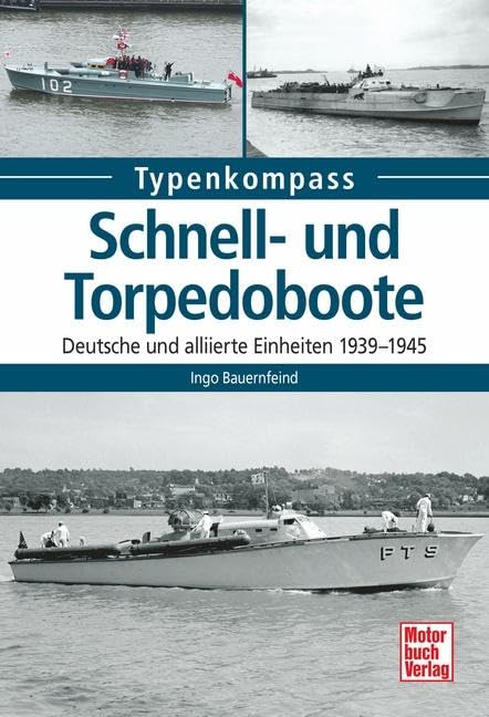 Schnell- und Torpedoboote: Deutsche und alliierte Einheiten 1939-1945 (Typenkompass) Business & Technology