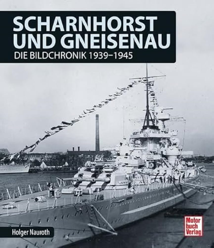 Scharnhorst und Gneisenau: Die Bildchronik 1939-1945 Business & Technology