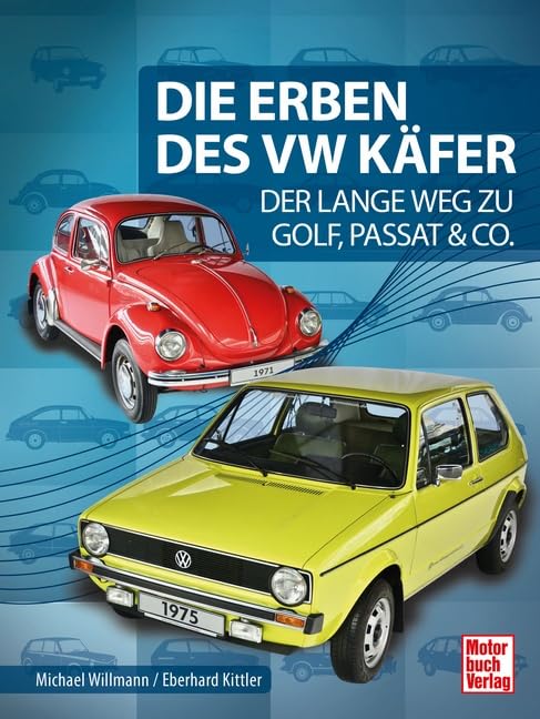 Die Erben des VW Käfer: Der Lange Weg zu Golf, Passat & Co. Leisure, Home & Garden