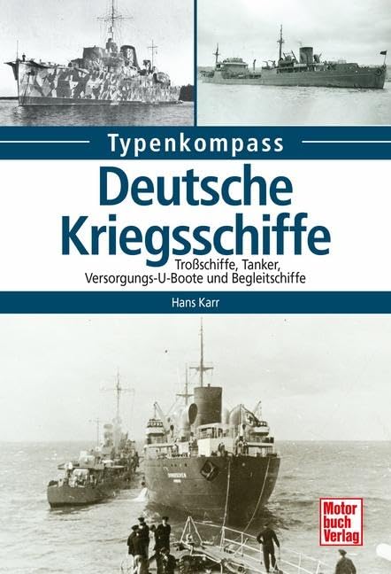 Deutsche Kriegsschiffe: Tanker, Trossschiffe und Versorger 1933-1945 (Typenkompass) Hobbies & Crafts