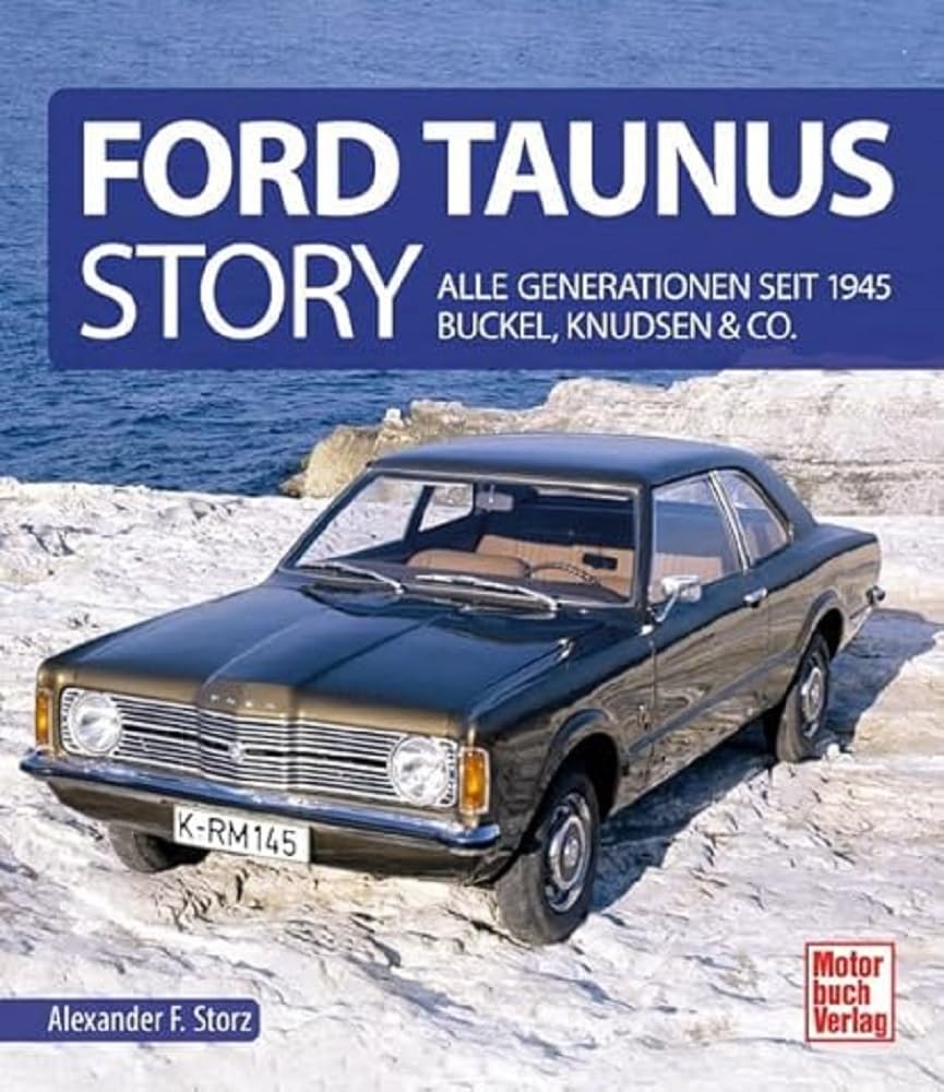 Ford Taunus Story: Alle Generationen seit 1945 Buckel, Knudsen & Co Leisure, Home & Garden