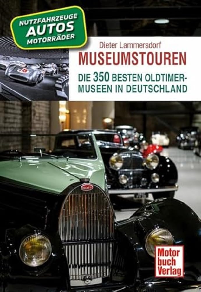 Museumstouren: Die 350 besten Oldtimer-Museen in Deutschland - Autos - Motorräder - Lkw - Busse - Traktoren - Feuerwehren Leisure, Home & Garden
