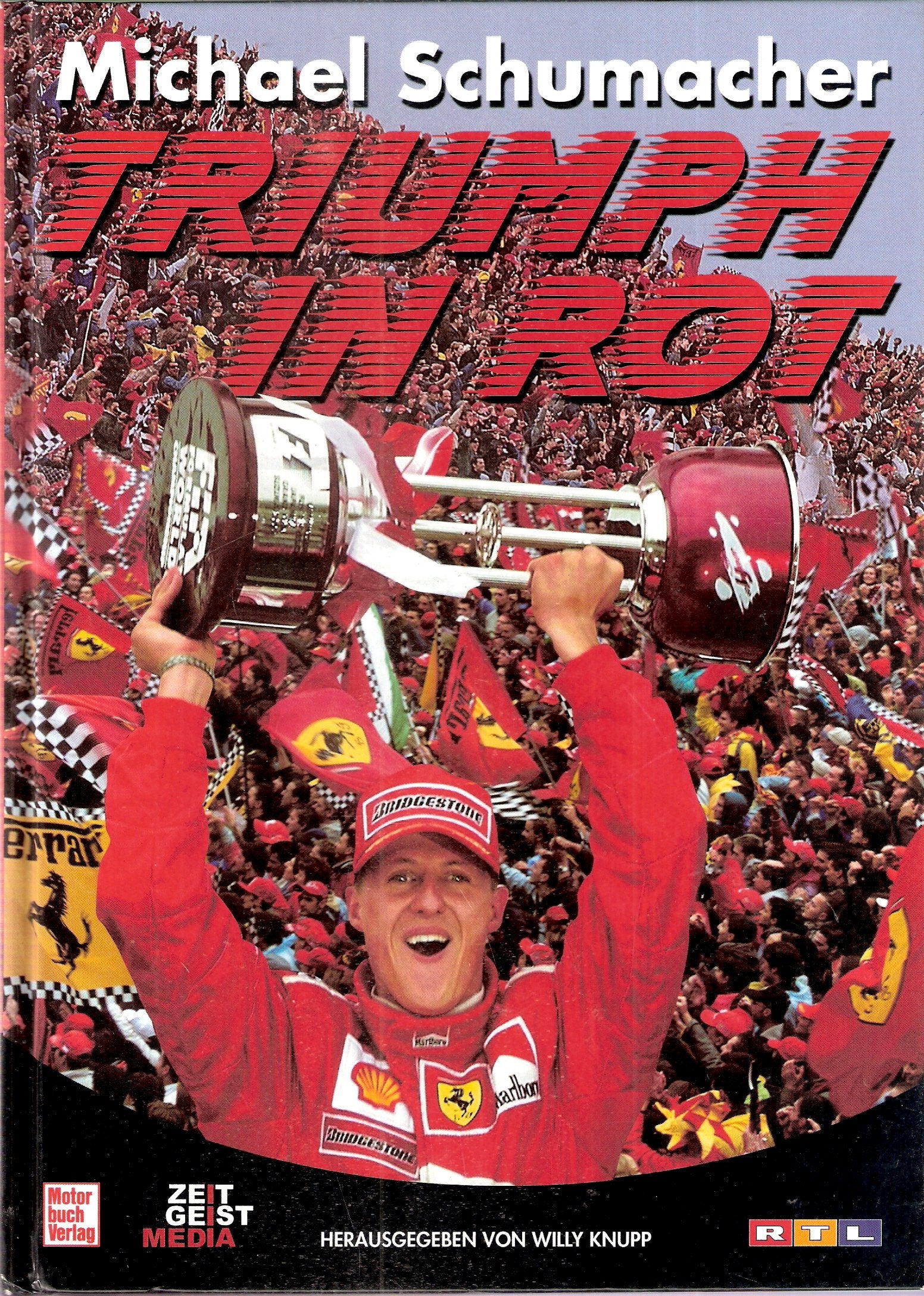 Michael Schumacher - Triumph in Rot: Ein Mann auf dem Weg zur Legende: Zehn Jahre Formel 1, drei Weltmeistertitel - Die Biograhie des erfolgreichsten Deutschen Rennfahrers Sports Books