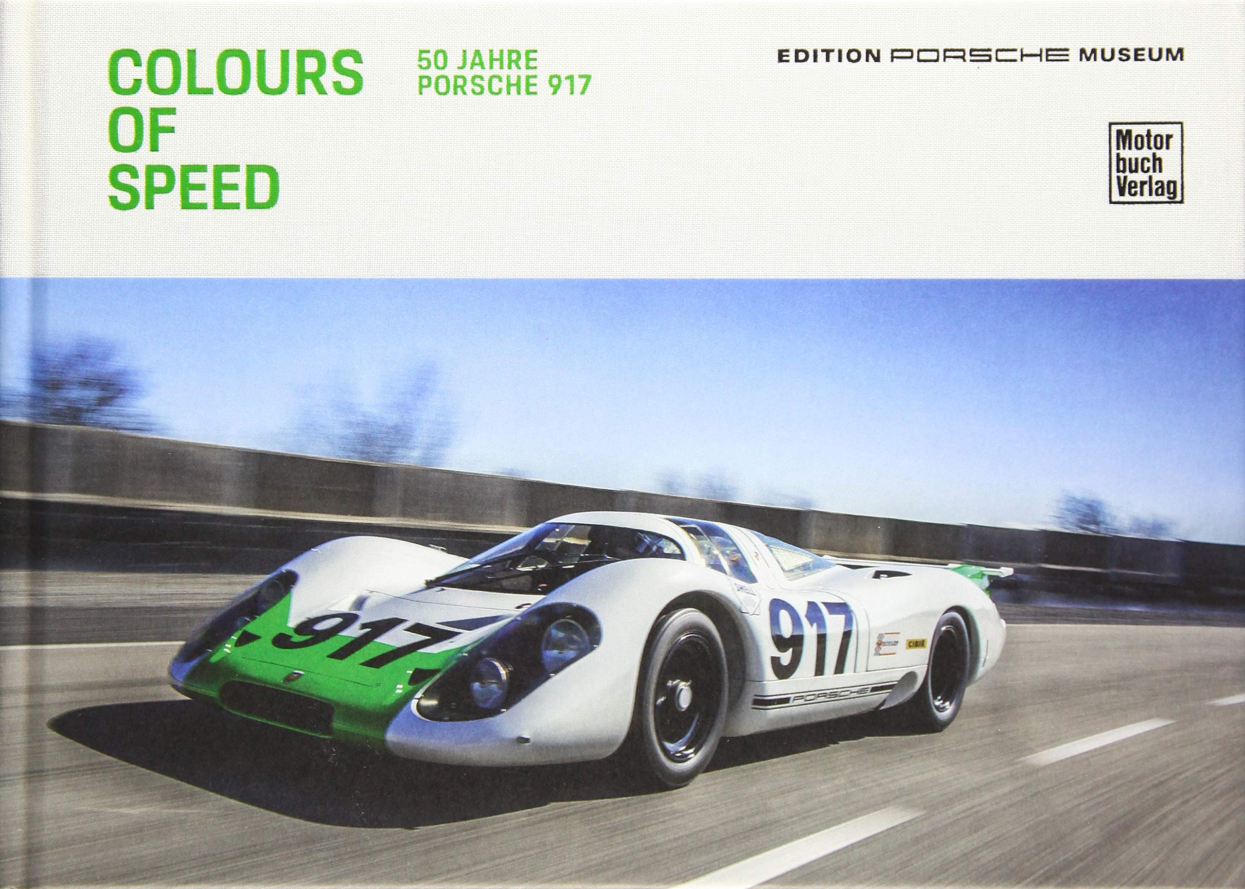Colours of Speed: 50 Jahre Porsche 917 Business & Technology