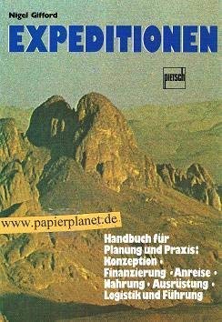 Expeditionen: Handbuch für Planung und Praxis: Konzeption, Finanzierung, Anreise, Nahrung, Ausrüstung, Logistik und Führung Travel Books
