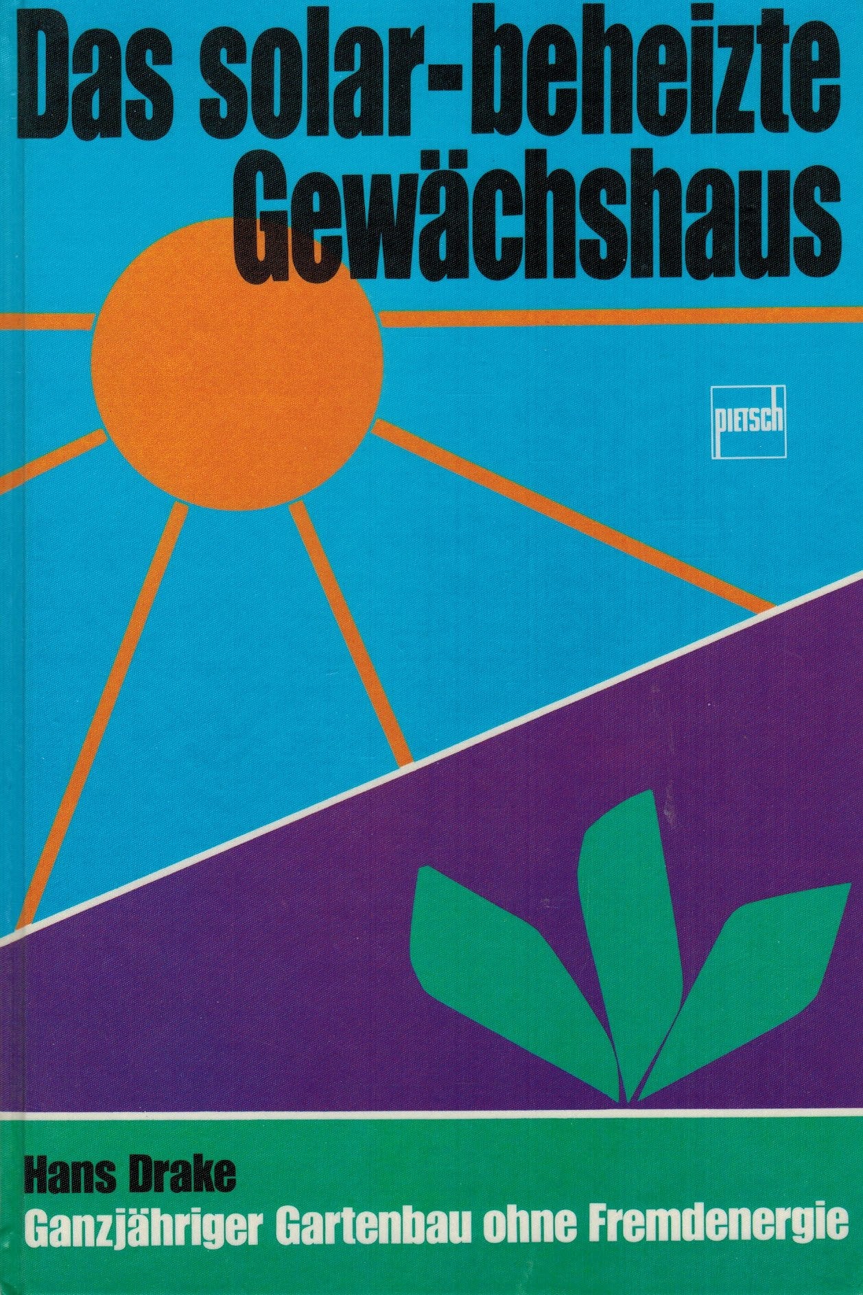 Das solar-beheizte Gewächshaus: Ganzjähriger Gartenbau ohne Fremdenergie Business & Technology