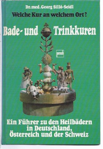 Bade- und Trinkkuren: Welche Kur an welchem Ort? Ein Führer zu den Heilbädern in Deutschland, Österreich und der Schweiz Health, Nutrition & Fitness