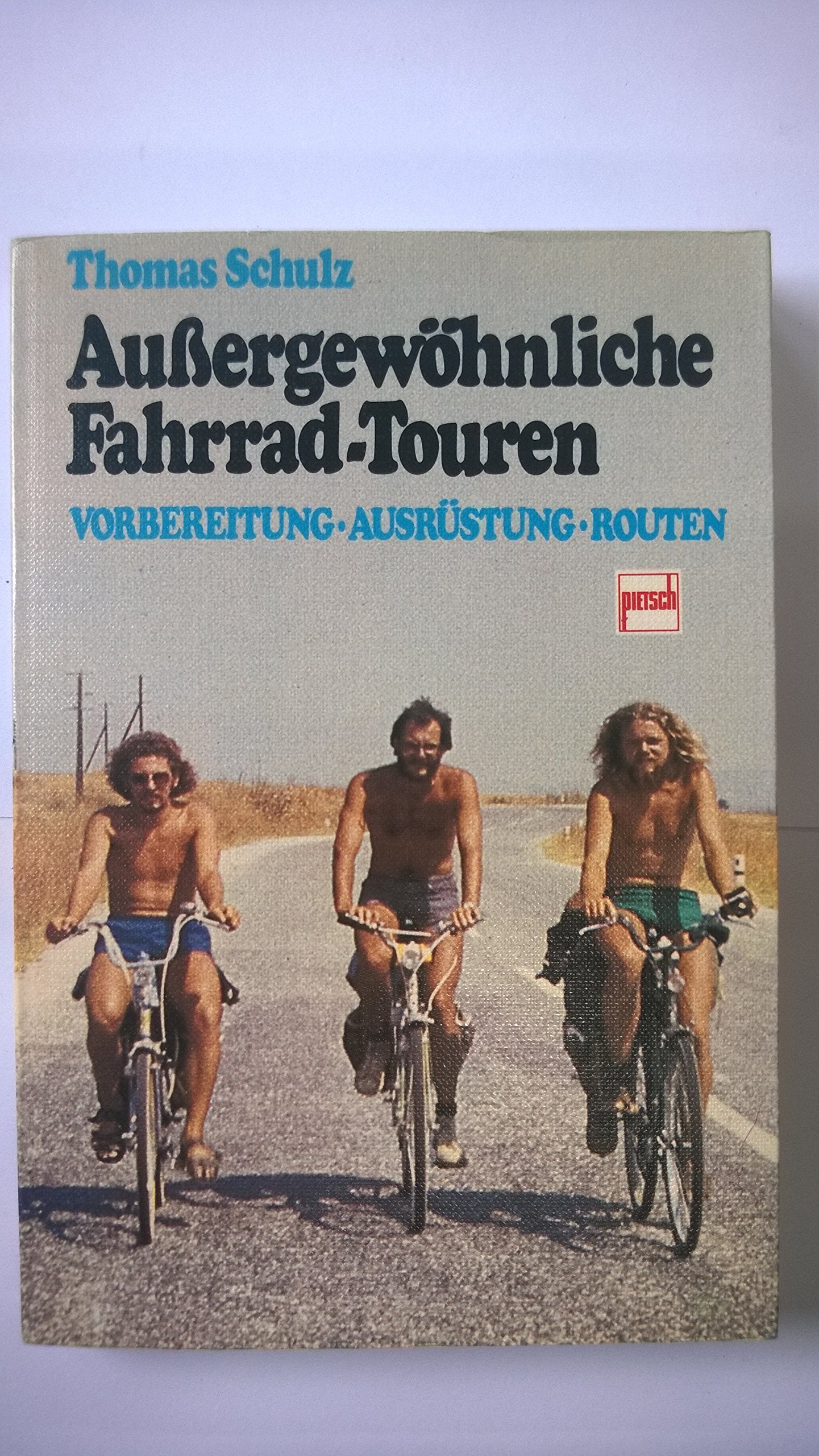Aussergewöhnliche Fahrrad-Touren: Vorbereitung - Ausrüstung - Routen Books