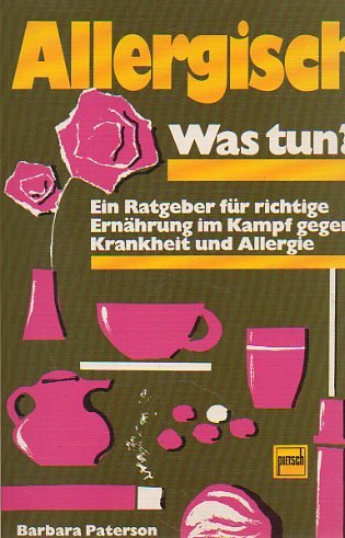 Allergisch - was tun?: Ein Ratgeber für richtige Ernährung im Kampf gegen Krankheit und Allergie Medicine
