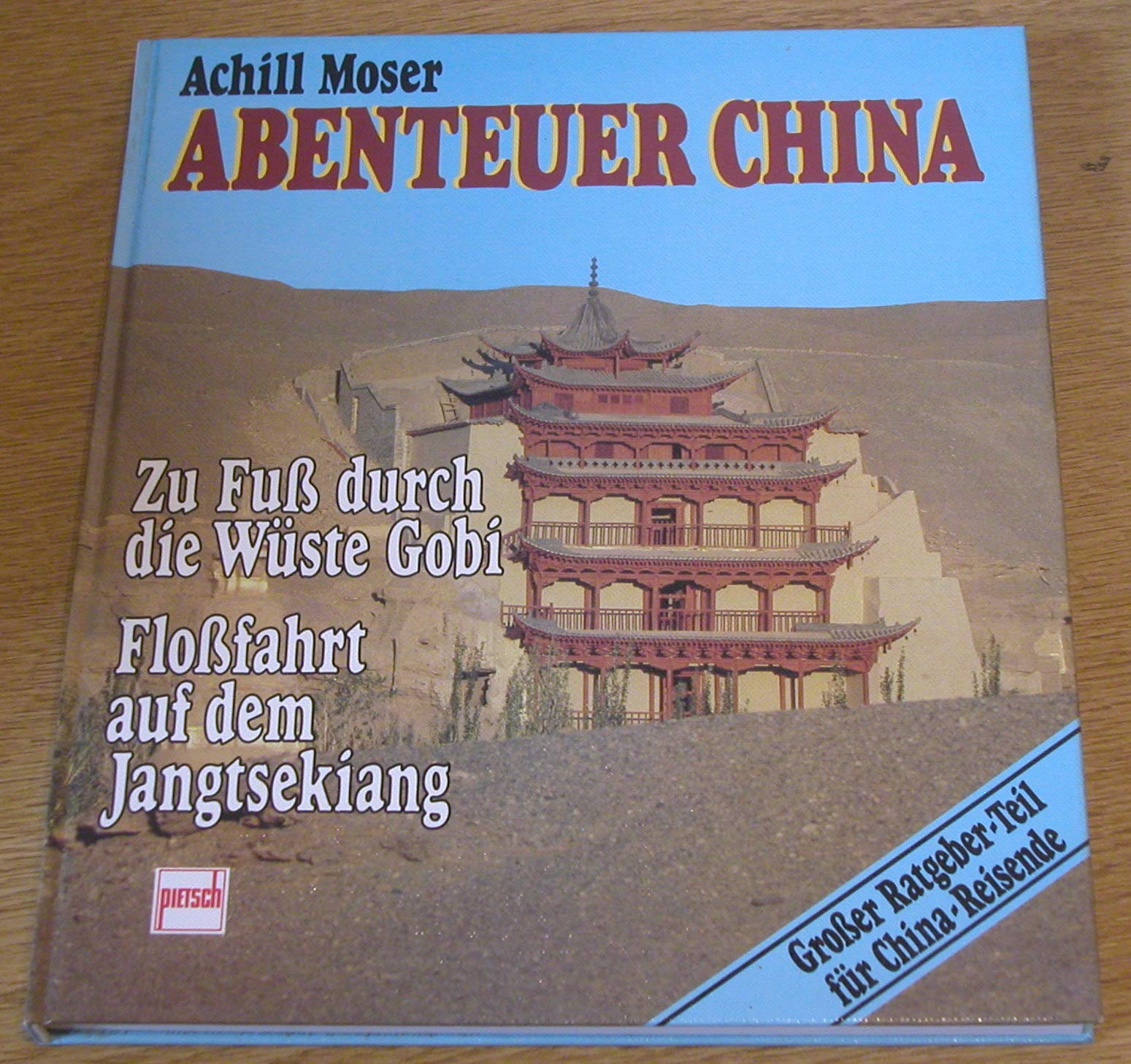 Abenteuer China: Zu Fuss durch die Wüste Gobi, Flussfahrt auf dem Jagtsekiang - Grosser Ratgeber-Teil für Chinareisende Books
