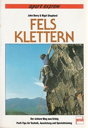 Felsklettern: Der sichere Weg zum Erfolg. Profitips für Technik, Ausrüstung und Spezialtraining Politics & Society Books