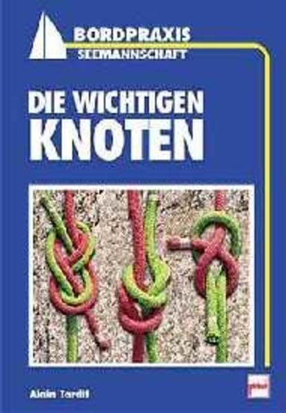 Die wichtigen Knoten (Bordpraxis Seemannschaft) Leisure & Fun
