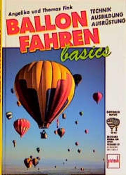 Ballonfahren basics. Technik, Ausbildung, Ausrüstung Leisure & Fun