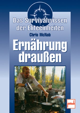 Ernährung draußen: Das Survivalwissen der Eliteeinheiten Health, Nutrition & Fitness