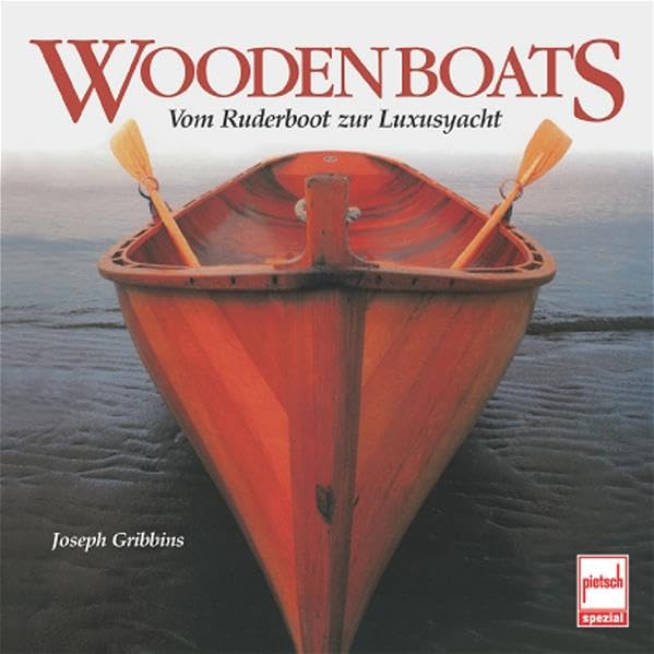 Wooden Boats: Vom Ruderboot zur Luxusyacht Leisure, Home & Garden
